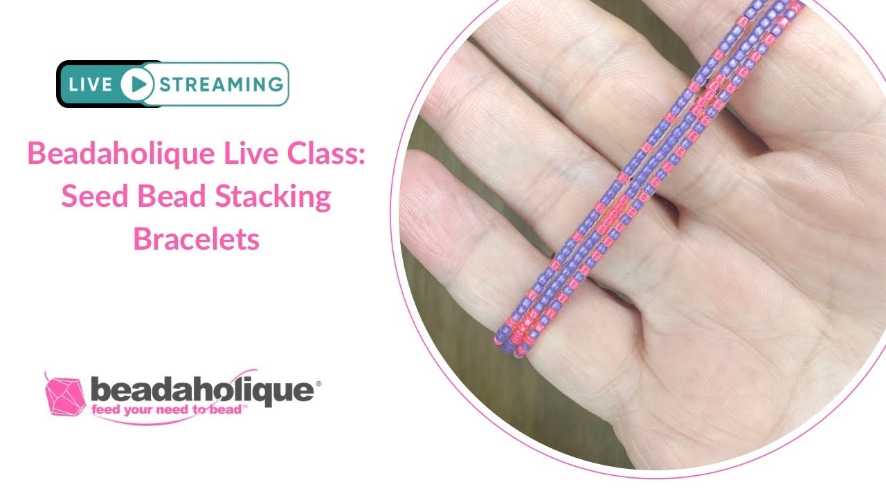 Beadaholique Live Class with Deb Floros - Seed Bead Stacking Bracelets