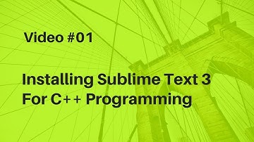 Video #01 Installing Sublime Text 3 For C++ Programming
