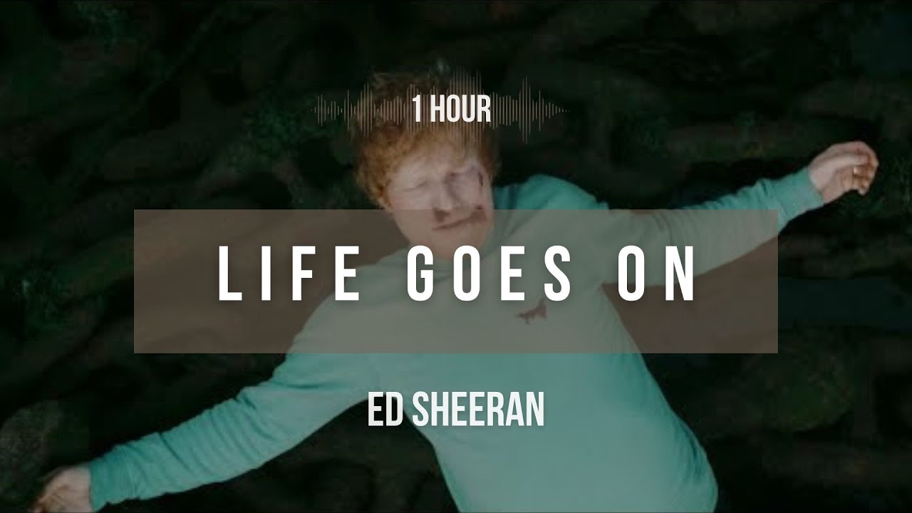 [1 hour] Ed Sheeran - Life Goes On | Lyrics - YouTube