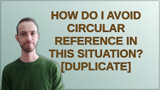 How do I avoid circular reference in this situation