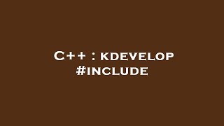 C++ : kdevelop #include