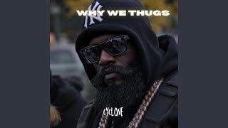WHY WE THUGS - CYCLONE