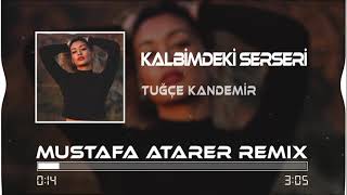 Tuğçe Kandemir - Kalbimdeki Serseri (Mustafa Atarer Remix) Resimi