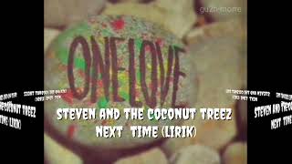 Steven & Coconut treez - Next Time (lirik)