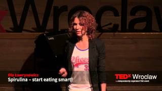 Spirulina - start eating smart | Ola Ławrynowicz | TEDxWroclaw