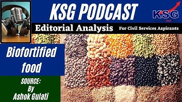 KSG Podcast - Biofortified food | Short Crisp Concise and Exam Oriented Edited Editorial #podcast