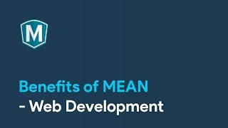 Master MEAN : Benefits of MEAN - Web Development