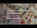 too late for chocolate? - Kana Hanazawa Sub Esp