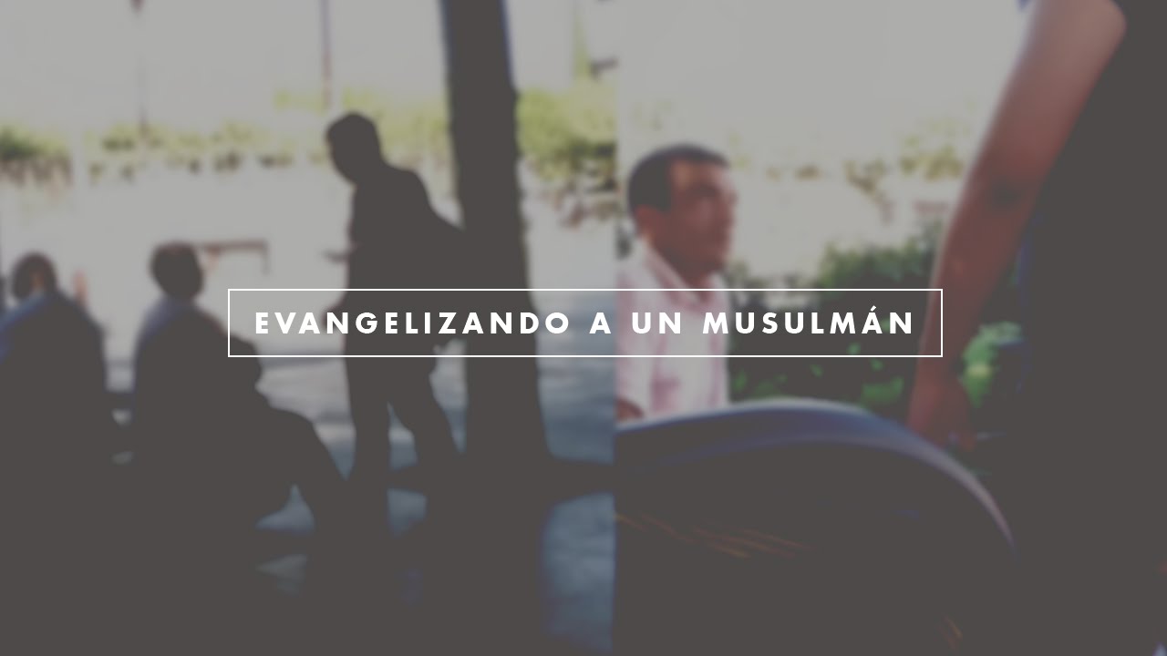 Evangelizando a un musulmán