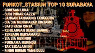 FUNKOT_STASIUN TOP 10 || MUSIC PARTY FULL ALBUM ( GORESAN LUKA) X (SUCI PUDAR GAZZA) || FULL BASS