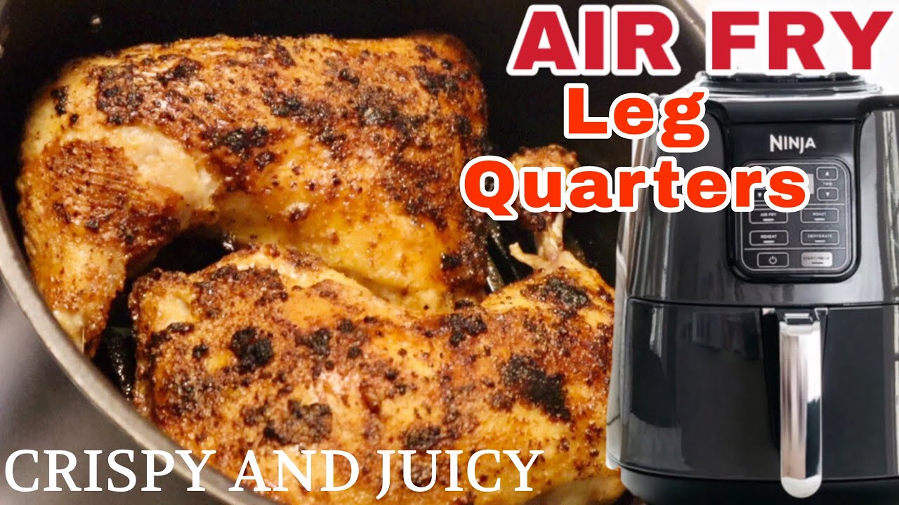 AIR FRYER CHICKEN LEG QUARTERS AIR FRIED CHICKEN NINJA AIR FRYER