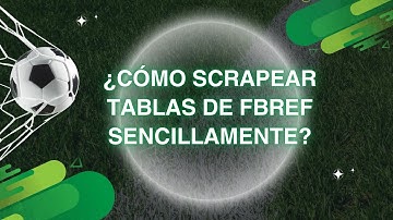 ¿Cómo SCRAPEAR tablas de FBREF de manera sencilla?