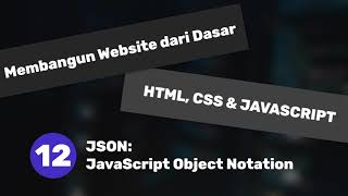 Membuat website | Part 12/16 | JSON (JavaScript Object Notation)