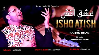 Karan Khan - Ishq Atish Diyaar E Ishq | Album | Video کرن خان | عشق آتش | دیارِعشق البم