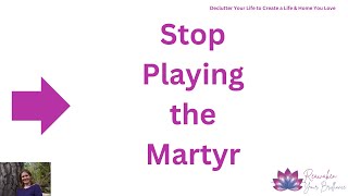Break Free from the Martyr Mindset: Declutter and Let Go