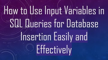 How to Use Input Variables in SQL Queries for Database Insertion Easily and Effectively