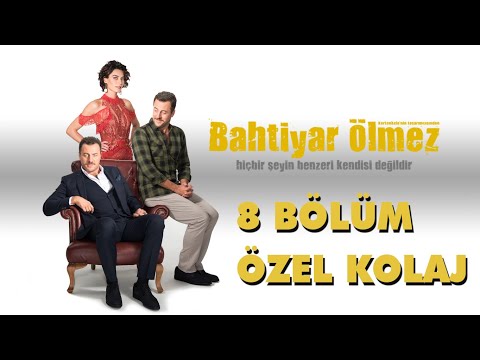 Bahtiyar Ölmez İlk 8 Bölüm Özel Kolajı