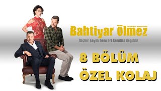 Bahtiyar Ölmez İlk 8 Bölüm Özel Kolajı