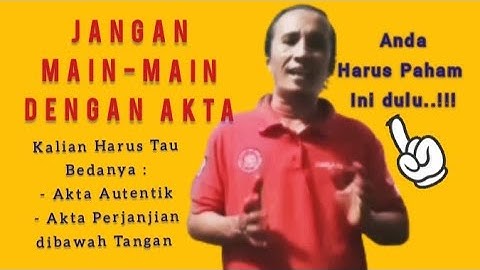 Akta Autentik dan Akta Perjanjian dibawah Tangan, apa bedanya?