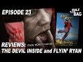 Half in the Bag Episode 23: The Devil Inside and Flyin' Ryan