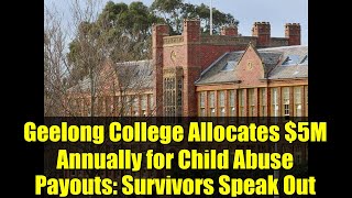 Geelong College Allocates $5M Annually for Child Abuse Payouts: Survivors Speak Out