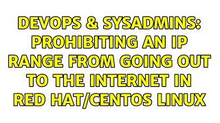 DevOps & SysAdmins: Prohibiting an IP range from going out to the Internet in Red Hat/CentOS Linux