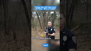 Testing Cops with Open Carry AR Carry pistol, Wise or foolish? Wealth