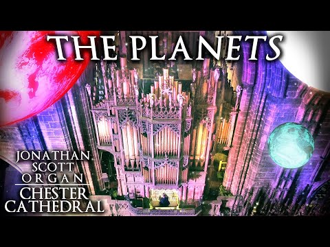 THE PLANETS HOLST ORGAN OF CHESTER CATHEDRAL JONATHAN SCOTT 