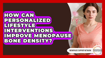 How Can Personalized Lifestyle Interventions Improve Menopause Bone Density?