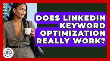 Does LinkedIn Keyword Optimization Really Work? - Job Success Network