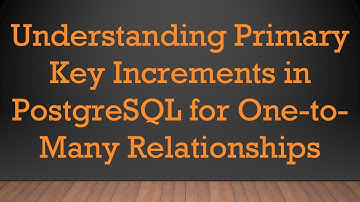 Understanding Primary Key Increments in PostgreSQL for One-to-Many Relationships