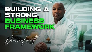 Building a Strong Business Framework - Donovan Everett