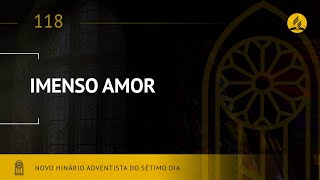 Novo Hinário Adventista • Hino 118 • Imenso Amor • (Lyrics)