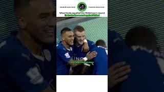 When Vardy broke Van Nistelrooy's record
