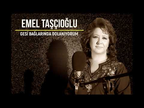 Emel Taşçıoğlu - Gesi Bağlarında Dolanıyorum