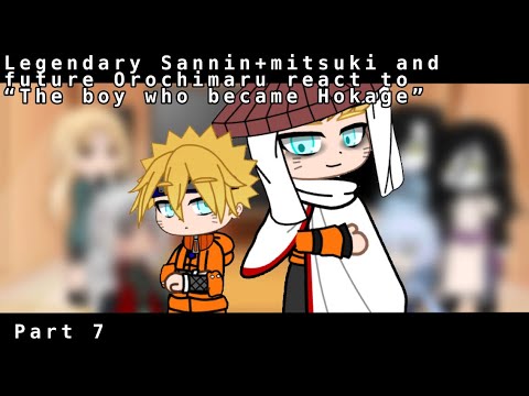 Download Legendary Sannin+Future Orochimaru and mitsuki react to “the boy who became Hokage” part 7