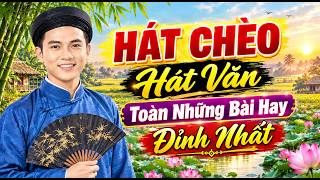 Hát Chèo Hát Văn Toàn Những Bài Hay Đỉnh Nhất Nên Mở Nghe Ngay | Hát Chèo Hát Văn 2026