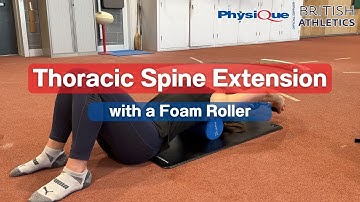 Thoracic Spine Extension Using a Foam Roller | British Athletics x Physique