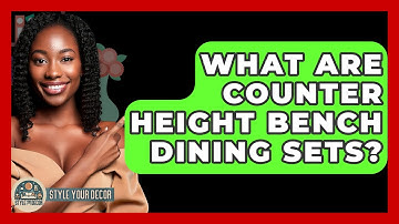What Are Counter Height Bench Dining Sets? - Style Your Decor