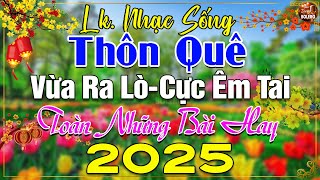 LK Nhạc Sống Thôn Quê Mới Nhất 2025 NGHE LÀ MÊ-LK Nhạc Sống Dân Ca Quê Hương Ngọt Ngào TOÀN BÀI HAY