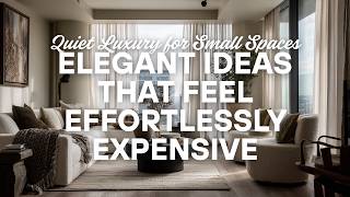 2026 Quiet Luxury for Small Spaces: Elegant Ideas That Feel Effortlessly Expensive