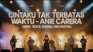 Cintaku Tak Terbatas Waktu – Anie Carera | Versi Rock Energi Orchestra