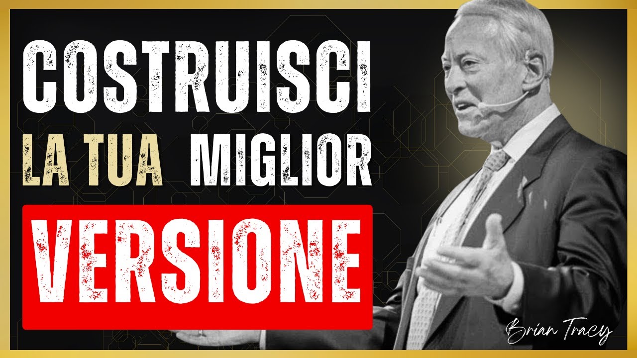 Fai di te STESSO la tua MIGLIOR VERSIONE - Brian Tracy