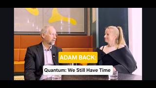 Dr. Adam Back: Co-founder and CEO of Blockstream: We still have time to prepare for quantum.