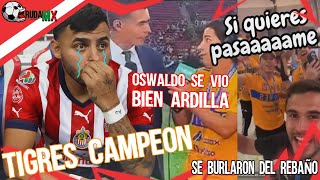 PERDIERON las Chivas, Tigres Campeón, el Ardido de Oswaldo Sánchez vs Laínez, Final de Temporada