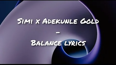 simi x Adekunle Gold - Balance (official lyrics)