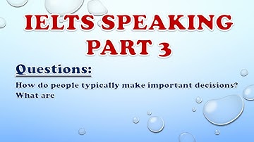 IELTS Speaking Part 3: How do people typically make important decisions?