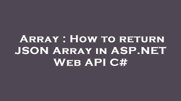 Array : How to return JSON Array in ASP.NET Web API C#