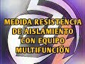 MEDIDA RESISTENCIA  DE AISLAMIENTO CON EQUIPO MULTIFUNCIÓN