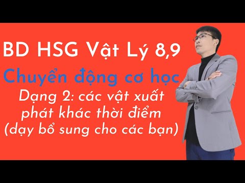 Video Bồi dưỡng HSG Vật Lý 8,9 | Chủ Đề: Chuyển Động Cơ Học... - youtube